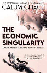 Book cover The Economic Singularity Artificial Intelligence and the death of capitalism authored by Calum Chace. For Kindle.