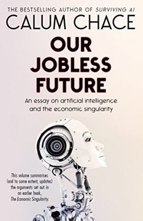 Book Cover of Our Jobless Future authored by Calum Chace.
